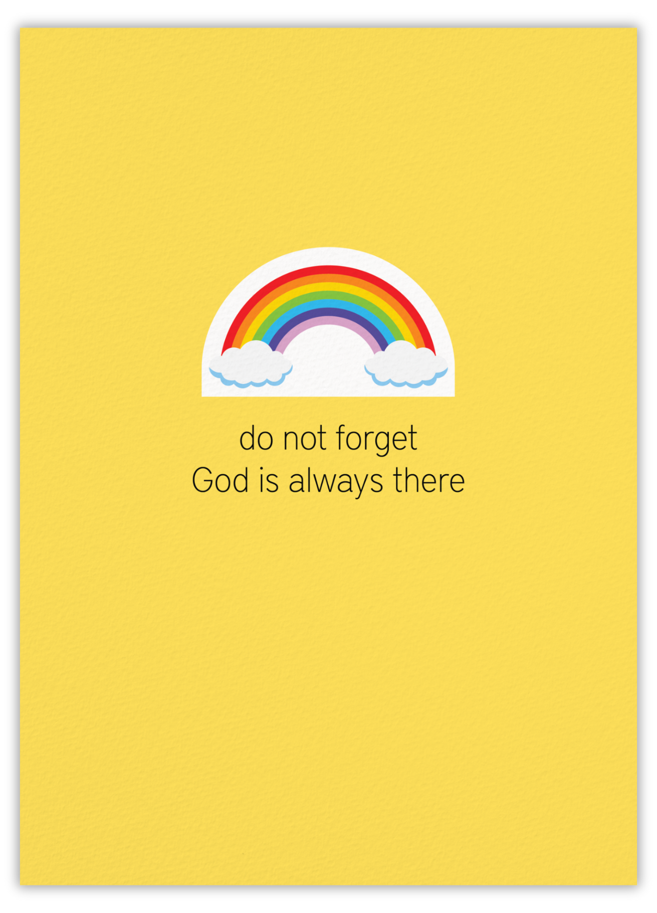 Do not forget, God is always there