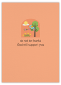 Do not be fearful, God will support you